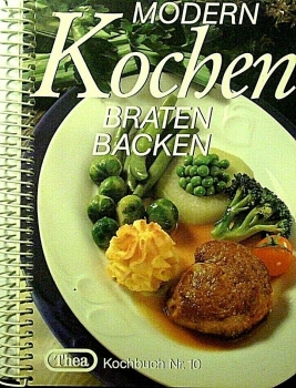 Thea Kochbuch Nr. 10 - Modern Kochen Braten Backen